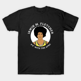 Irwin M. Fletcher - 6'9" with the afro T-Shirt